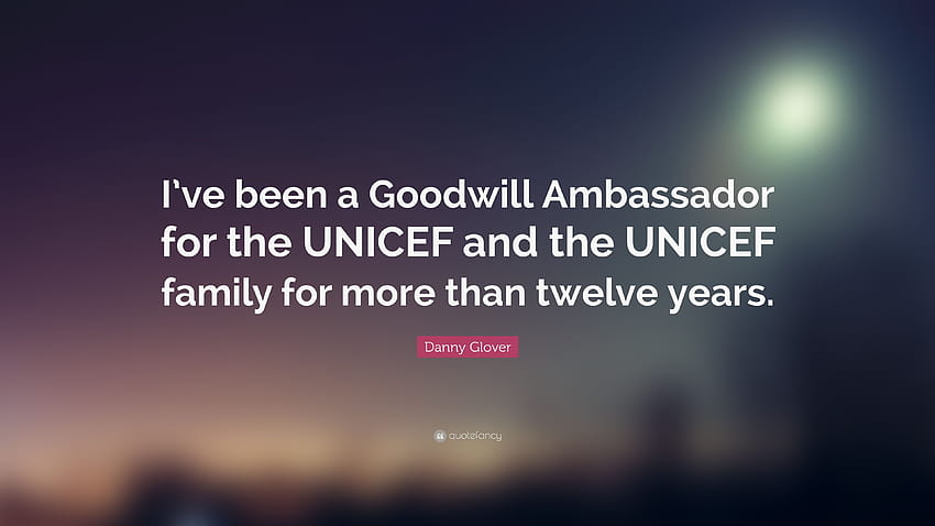 Zitat von Danny Glover: „Ich bin seit mehr als zwölf Jahren Goodwill-Botschafter für UNICEF und die UNICEF-Familie.“ HD-Hintergrundbild