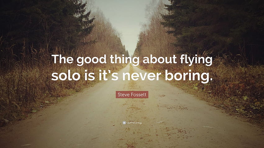 Steve Fossett Quote: “The good thing about flying solo is it's never boring.” HD wallpaper