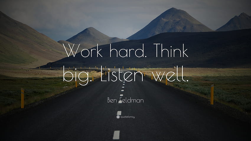 Ben Feldman Quote: “Work hard. Think big. Listen well.” HD wallpaper