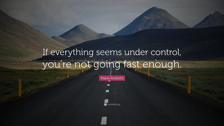 Mario Andretti Zitat: „Wenn alles unter Kontrolle zu sein scheint, bist du nicht schnell genug.“ HD-Hintergrundbild