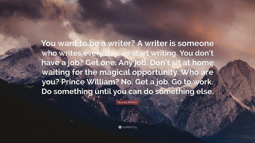 Shonda Rhimes Quote: “You want to be a writer? A writer is someone HD wallpaper