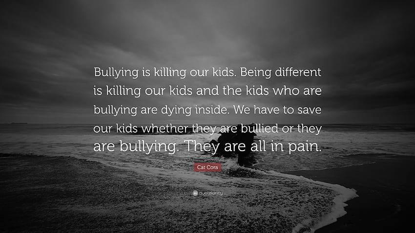 Cat Cora Quote: “Bullying is killing our kids. Being different is killing our kids and the kids who are bullying are dying inside. We hav...” HD wallpaper