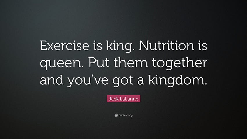 Jack LaLanne Quote: “Exercise is king. Nutrition is queen. Put, king and queen HD wallpaper