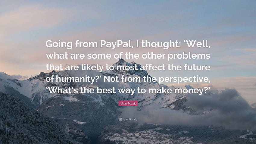 Цитат на Илон Мъск: „Тръгвайки от PayPal, си помислих: „Е, кои са някои от другите проблеми, които вероятно ще засегнат най-много бъдещето на hu...“ HD тапет