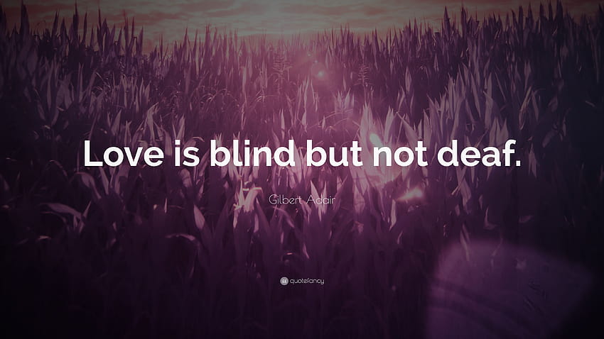 Gilbert Adair Zitat: „Liebe ist blind, aber nicht taub.“ HD-Hintergrundbild