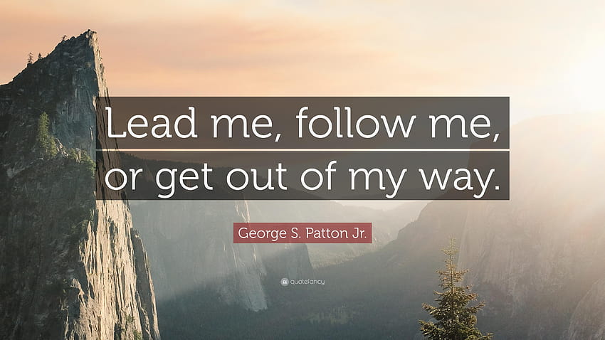 Цитат на Джордж С. Патън младши: „Води ме, следвай ме или се махни от моя път HD тапет