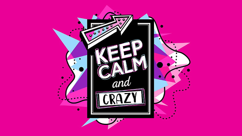 Keep Calm And Crazy, stay calm HD wallpaper