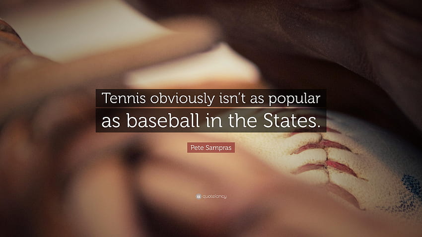 Pete Sampras Quote: “Tennis obviously isn't as popular as HD wallpaper