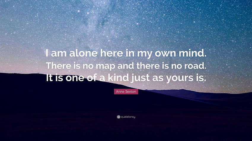 Anne Sexton Quote: “I am alone here in my own mind. There is no map HD wallpaper