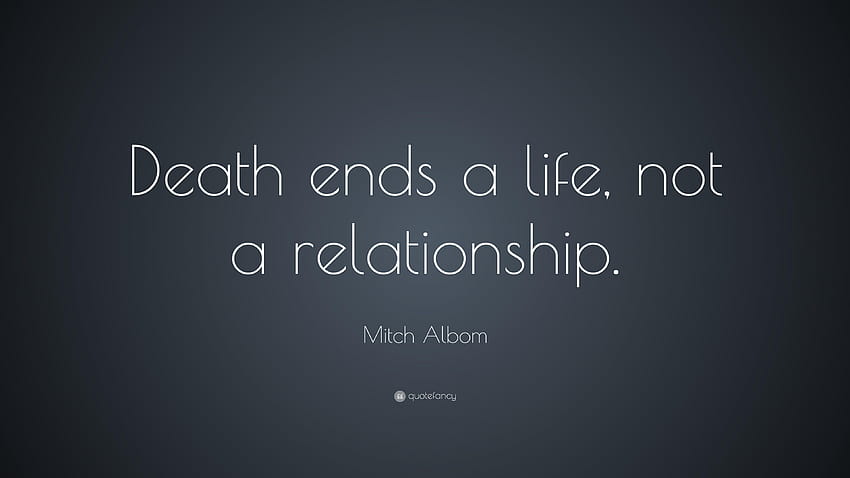 Mitch Albom Quote: “Death ends a life, not a relationship.” HD wallpaper