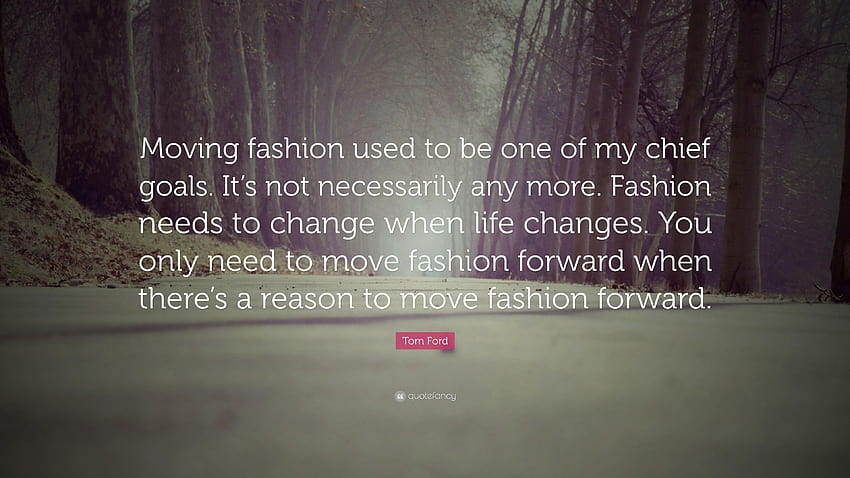 Tom Ford Quote: “Moving fashion used to be one of my chief goals HD wallpaper
