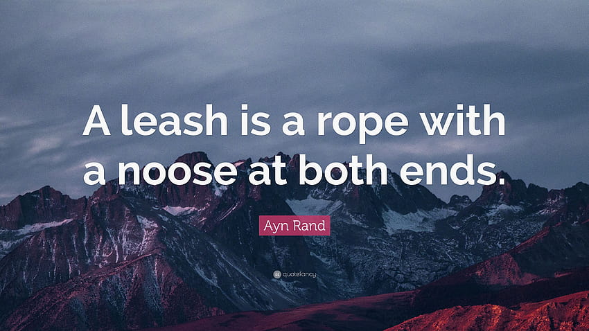 Ayn Rand Quote: “A leash is a rope with a noose at both ends.” HD wallpaper