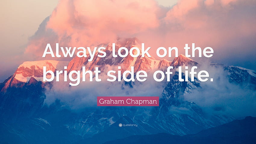 Always look on the bright side of life ...quotefancy HD wallpaper