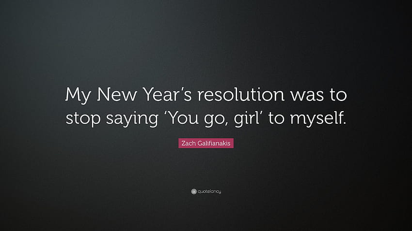 Zach Galifianakis Cytaty: „Moim noworocznym postanowieniem było: idź dziewczyno Tapeta HD
