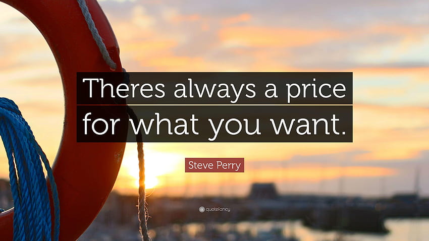 Steve Perry Quote: “Theres always a price for what you want.” HD wallpaper