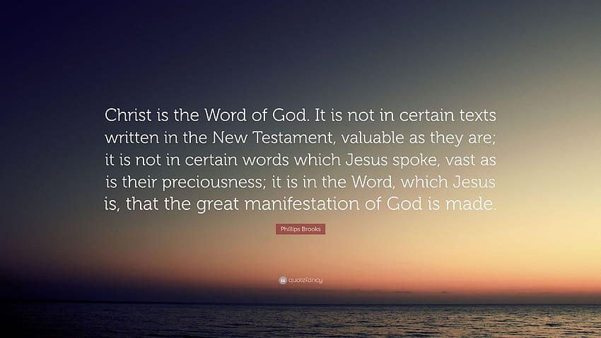 Цитат на Филип Брукс: „Христос е Божието Слово. Не е в определени текстове, написани в Новия завет, колкото и да са ценни; не е в c...”, думите на Исус HD тапет