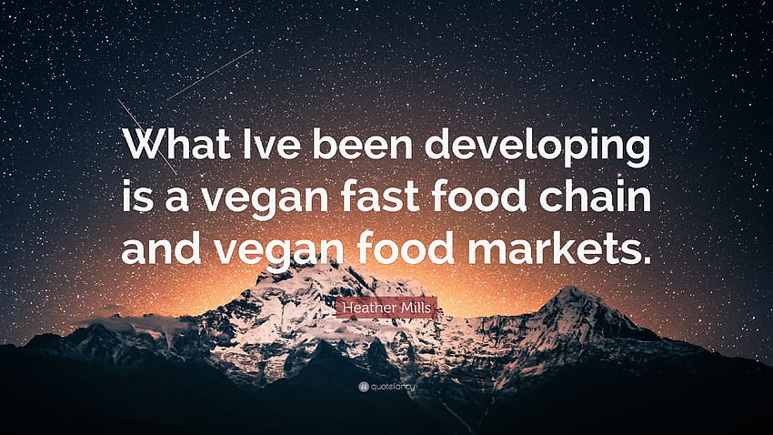 Citação de Heather Mills: “O que tenho desenvolvido é uma cadeia de fast food vegana e mercados de comida vegana.” papel de parede HD