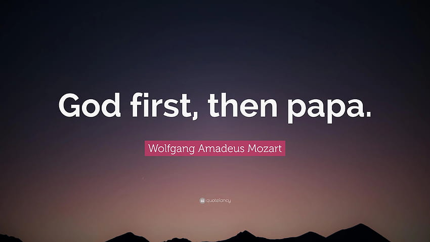 Wolfgang Amadeus Mozart Quote: “God first, then papa.” HD wallpaper | Pxfuel