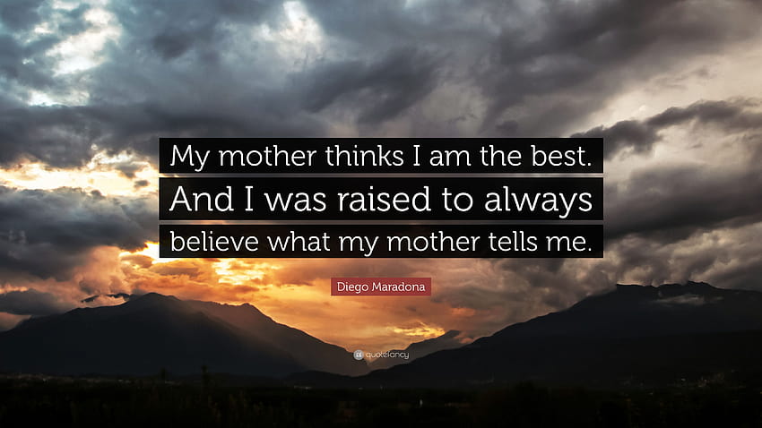ディエゴ・マラドーナの名言「母は私が一番だと思っている。 そして、私は母の言うことを常に信じるように育てられました」、マラドーナの言葉 高画質の壁紙