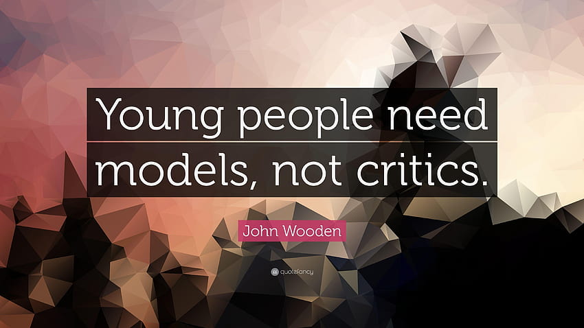 Cytat John Wooden: „Młodzi ludzie potrzebują wzorców, a nie krytyków.” Tapeta HD