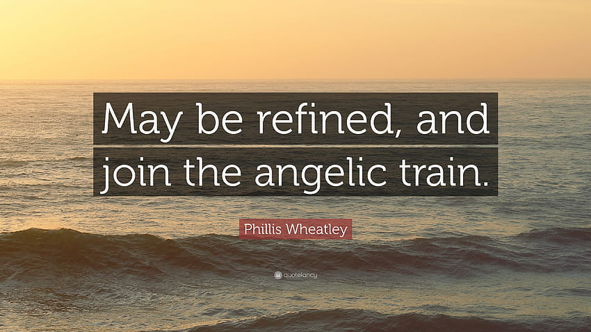 Cita de Phillis Wheatley: “Puede ser refinado y unirse a lo angelical fondo de pantalla