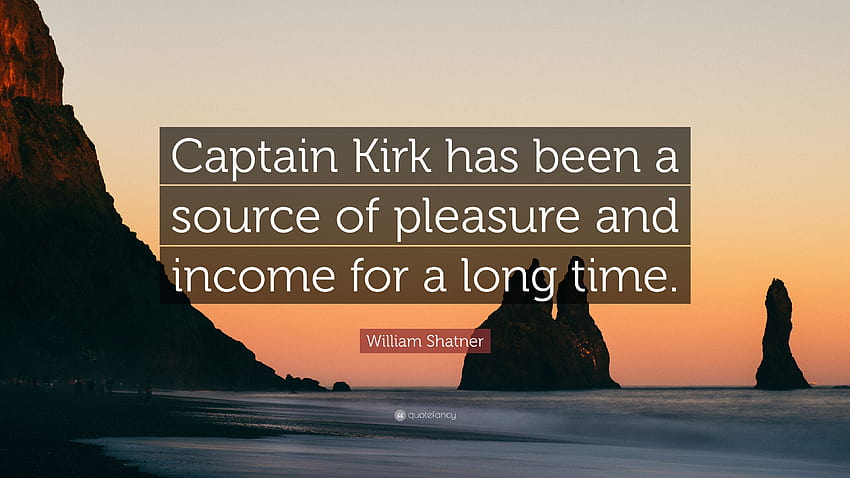 William Shatner Quote: “Captain Kirk has been a source of pleasure HD wallpaper