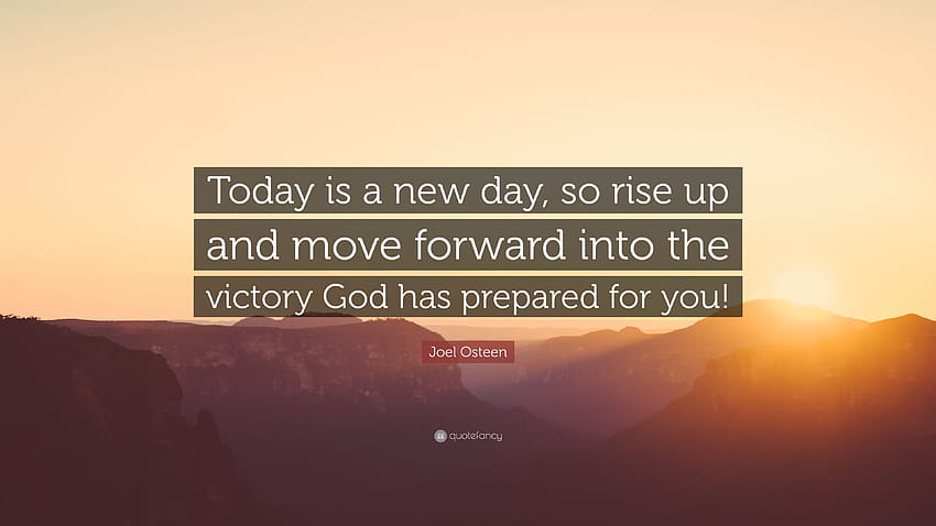 Joel Osteen cytat: „Dzisiaj jest nowy dzień, więc wstań i idź naprzód ku zwycięstwu, które Bóg dla ciebie przygotował!” Tapeta HD