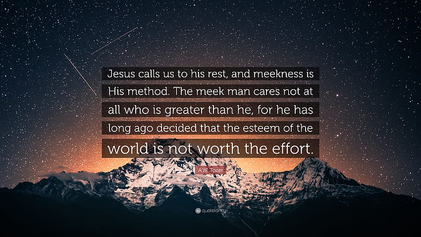 A.W. Tozer Quote: “Jesus calls us to his rest, and meekness is His, jesuscalls HD wallpaper