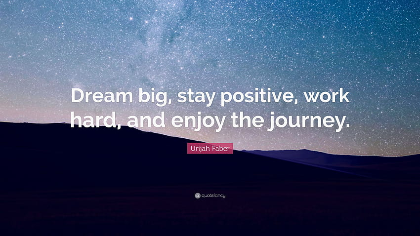 Urijah Faber Quote: “Dream big, stay positive, work hard, and enjoy the journey.” HD wallpaper