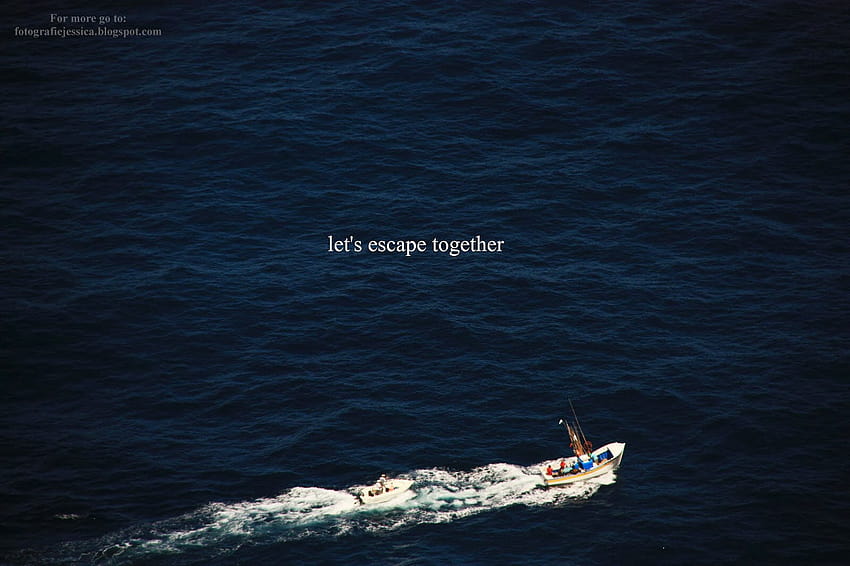 : quote, ship, boat, sea, water, vehicle, text, coast, horizon, ocean, watercraft, uploaded by flickrmobile, flickriosapp filter nofilter, screenshot, wind wave, letsescapetogeteher 1600x1066, boat escape HD wallpaper