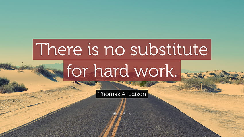Цитат на Томас А. Едисън: „Няма заместител на упоритата работа.“, цитати от упоритата работа HD тапет