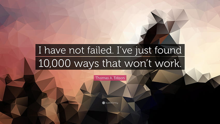 Thomas A. Edison 명언: “나는 실패하지 않았습니다. 방금 10,000개 찾았어, 난 실패한게 아니야. HD 월페이퍼