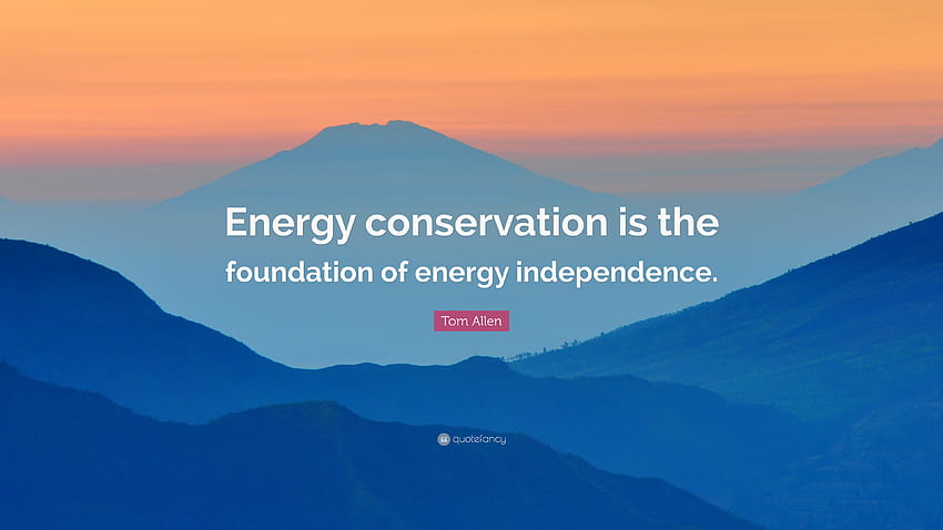 Цитат на Том Алън: „Спестяването на енергия е в основата на енергийната независимост.“ HD тапет