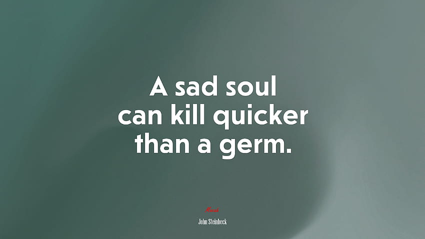 618780 Une âme triste peut tuer plus vite qu'un microbe. Fond d'écran HD