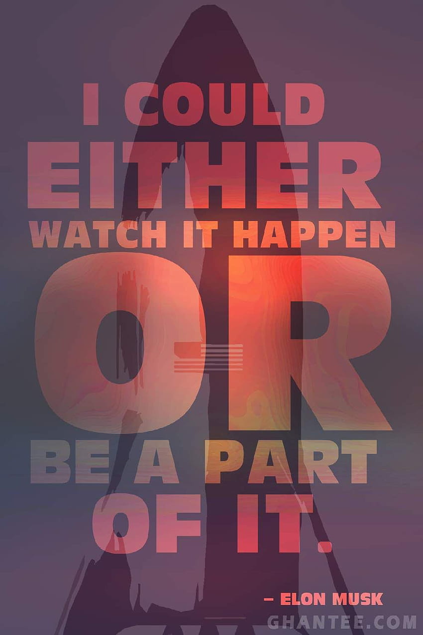 I Could either Watch it Happen Or be a part of it., elon musk quotes iphone HD phone wallpaper
