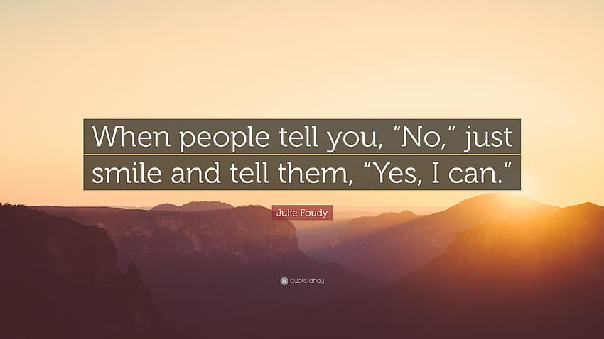 Julie Foudy Quote: “When people tell you, “No,” just smile and tell HD wallpaper