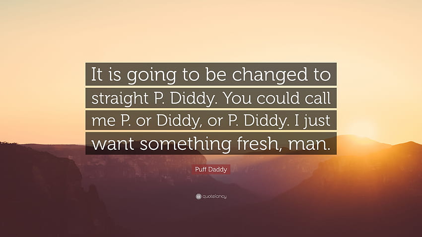 Puff Daddy คำคม: “กำลังจะเปลี่ยนเป็น P. Diddy โดยตรง เรียกฉันว่าพี หรือ Diddy หรือ P. Diddy ก็ได้ ฉันแค่อยากได้ของสดใหม่...” วอลล์เปเปอร์ HD
