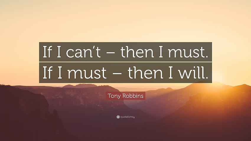 Цитат на Тони Робинс: „Ако не мога – тогава ... цитати, трябва HD тапет