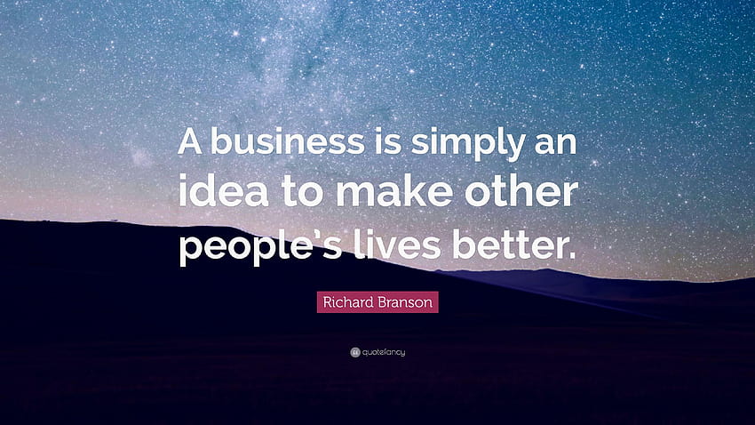 リチャード・ブランソンの名言: 「ビジネスとは、他のものを作るための単なるアイデアです。 高画質の壁紙