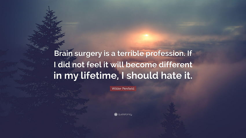 Цитат на Уайлдър Пенфийлд: „Мозъчната хирургия е ужасна професия. Ако HD тапет