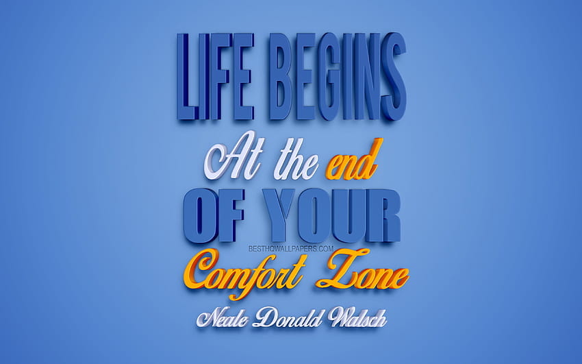 Life begins at the end of your comfort zone, Neale Donald Walsch quotes, popular quotes, blue 3d art, quotes about life, motivation, inspiration with resolution 3840x2400. High Quality HD wallpaper