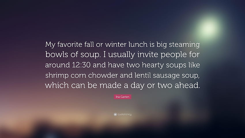 Citação de Ina Garten: “Meu almoço favorito de outono ou inverno é grande e fumegante no inverno. papel de parede HD
